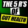 The 5 R's | Solve Digestive Issues NOW! | Gut Health